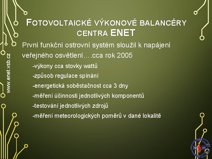 www. enet. vsb. cz FOTOVOLTAICKÉ VÝKONOVÉ BALANCÉRY CENTRA ENET První funkční ostrovní systém sloužil