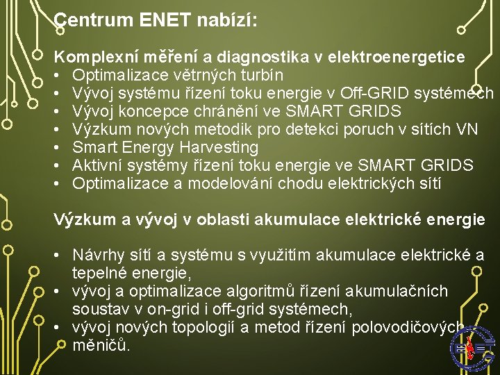 Centrum ENET nabízí: Komplexní měření a diagnostika v elektroenergetice • Optimalizace větrných turbín •