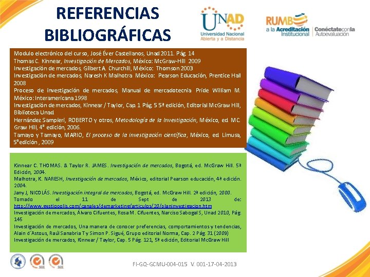 REFERENCIAS BIBLIOGRÁFICAS Modulo electrónico del curso, José Éver Castellanos, Unad 2011. Pág. 14 Thomas