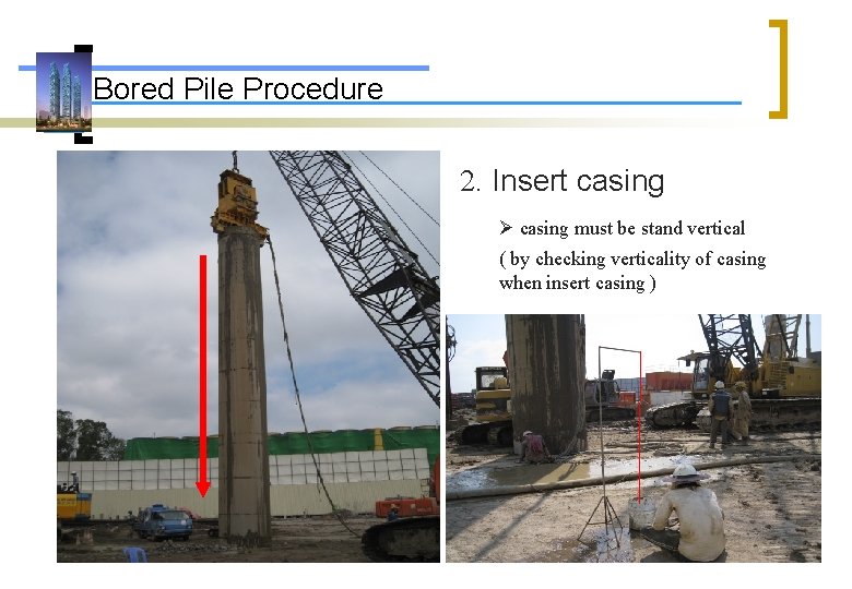 Bored Pile Procedure 2. Insert casing must be stand vertical ( by checking verticality