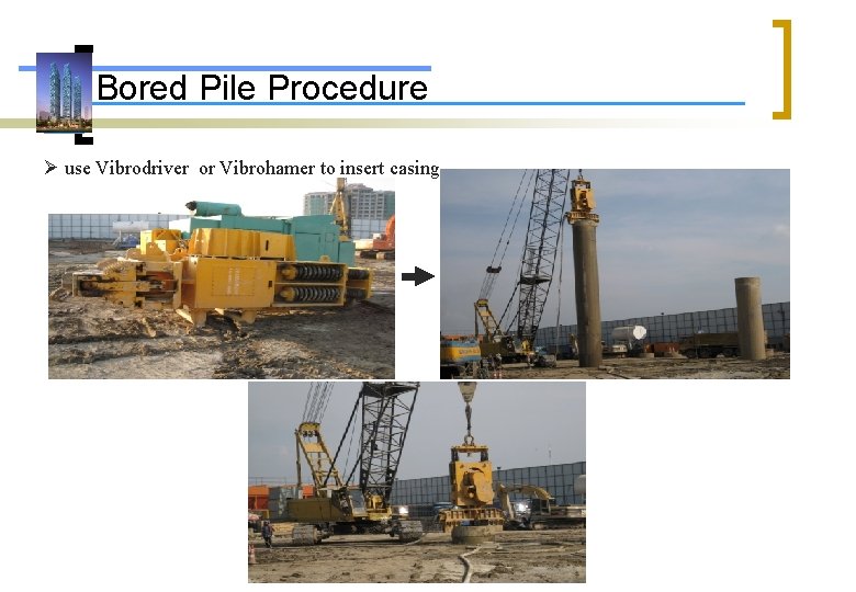 Bored Pile Procedure use Vibrodriver or Vibrohamer to insert casing 