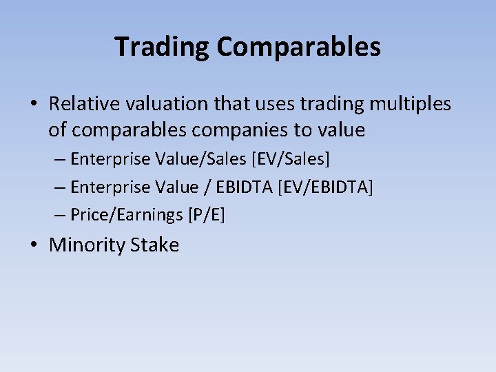 Trading Comparables • Relative valuation that uses trading multiples of comparables companies to value