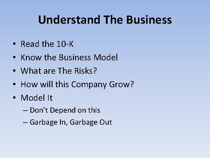 Understand The Business • • • Read the 10 -K Know the Business Model