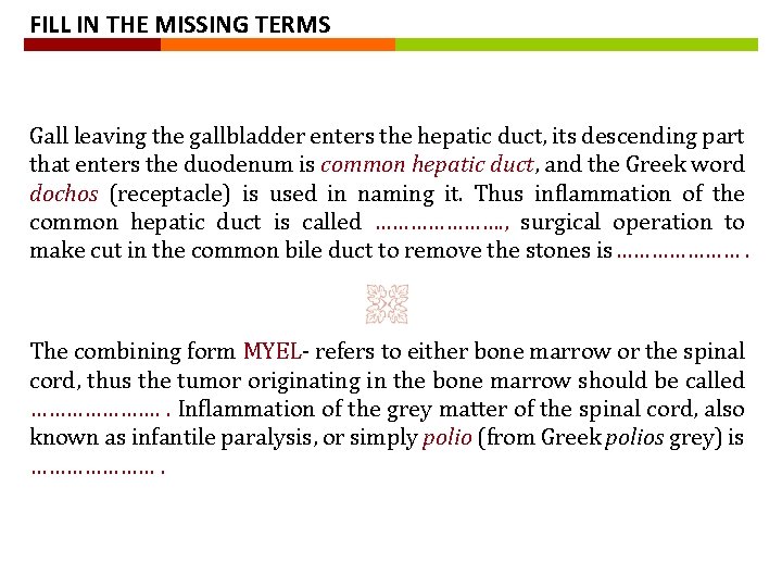 FILL IN THE MISSING TERMS Gall leaving the gallbladder enters the hepatic duct, its FILL IN THE MISSING TERMS Gall leaving the gallbladder enters the hepatic duct, its
