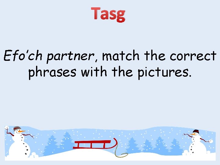 Tasg Efo’ch partner, match the correct phrases with the pictures. 