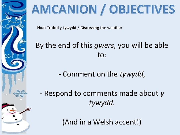 AMCANION / OBJECTIVES Nod: Trafod y tywydd / Discussing the weather By the end
