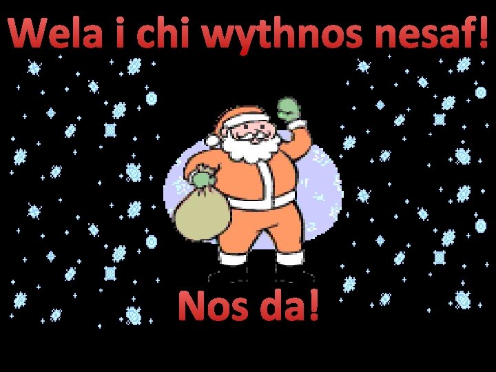 Wela i chi wythnos nesaf! Nos da! 