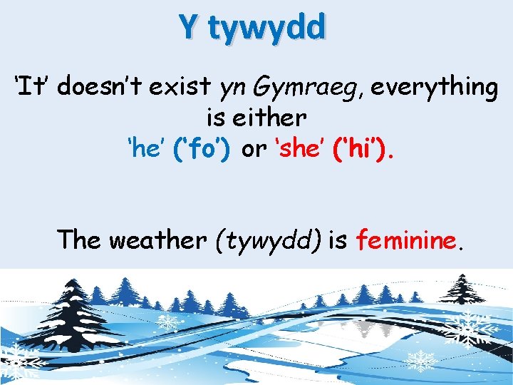 Y tywydd ‘It’ doesn’t exist yn Gymraeg, everything is either ‘he’ (‘fo’) or ‘she’