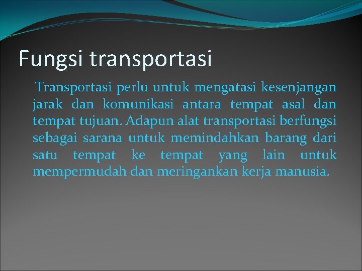 Fungsi transportasi Transportasi perlu untuk mengatasi kesenjangan jarak dan komunikasi antara tempat asal dan