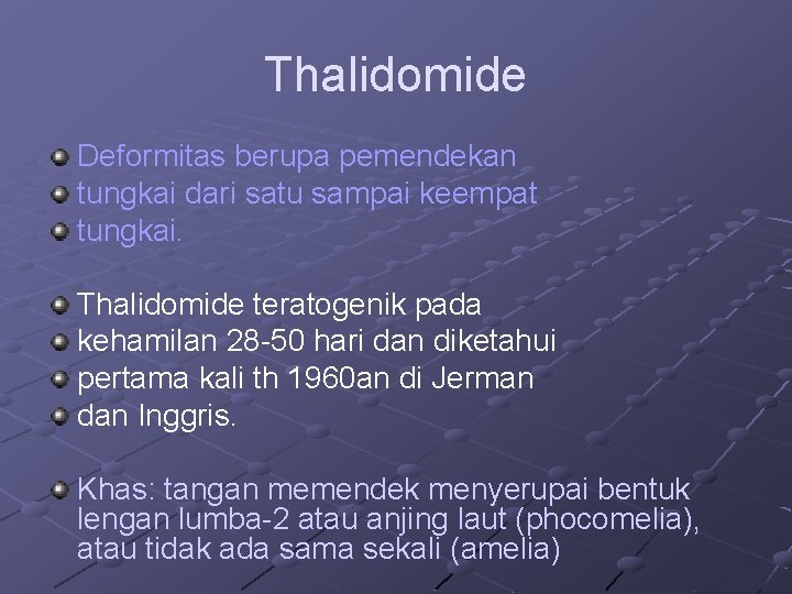Thalidomide Deformitas berupa pemendekan tungkai dari satu sampai keempat tungkai. Thalidomide teratogenik pada kehamilan