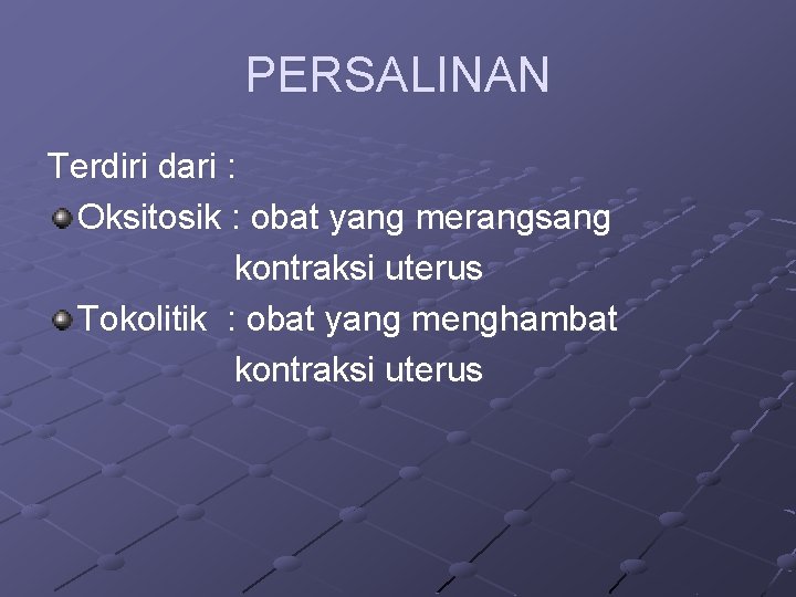 PERSALINAN Terdiri dari : Oksitosik : obat yang merangsang kontraksi uterus Tokolitik : obat