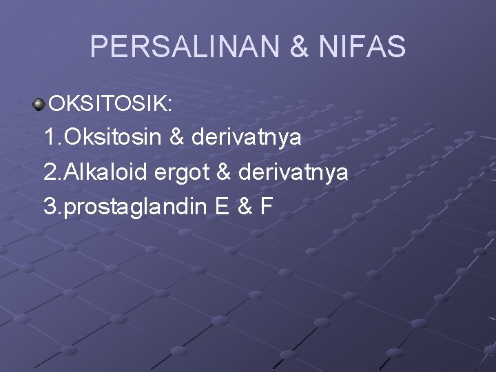 PERSALINAN & NIFAS OKSITOSIK: 1. Oksitosin & derivatnya 2. Alkaloid ergot & derivatnya 3.