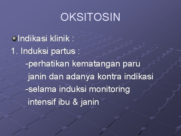 OKSITOSIN Indikasi klinik : 1. Induksi partus : -perhatikan kematangan paru janin dan adanya