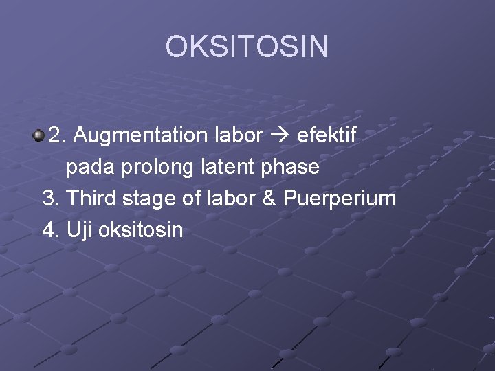 OKSITOSIN 2. Augmentation labor efektif pada prolong latent phase 3. Third stage of labor