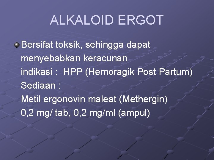 ALKALOID ERGOT Bersifat toksik, sehingga dapat menyebabkan keracunan indikasi : HPP (Hemoragik Post Partum)