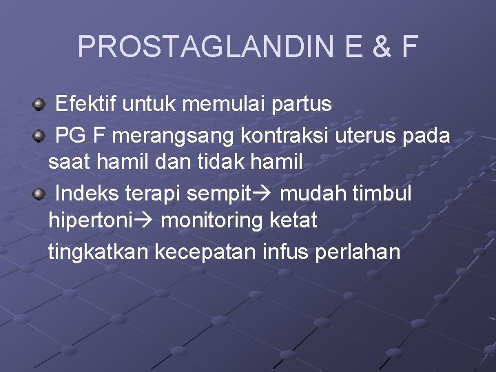 PROSTAGLANDIN E & F Efektif untuk memulai partus PG F merangsang kontraksi uterus pada