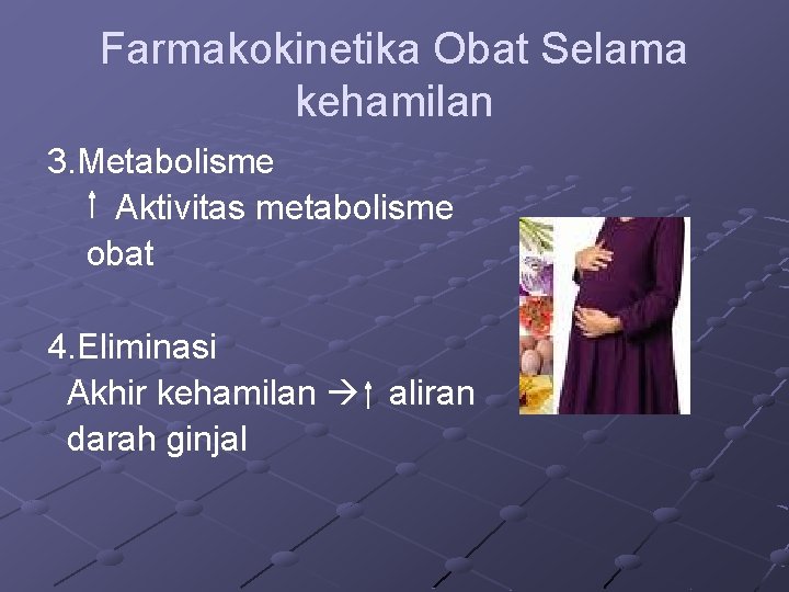 Farmakokinetika Obat Selama kehamilan 3. Metabolisme Aktivitas metabolisme obat 4. Eliminasi Akhir kehamilan aliran