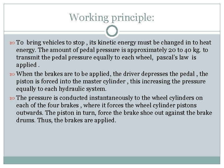 Working principle: To bring vehicles to stop , its kinetic energy must be changed