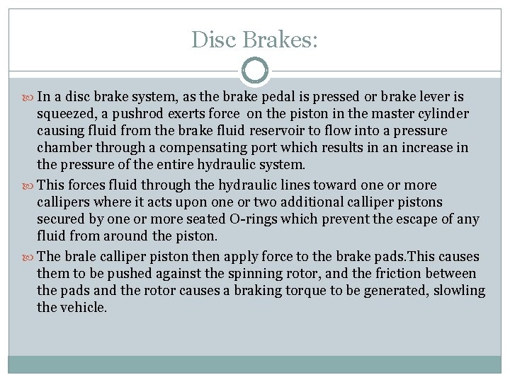 Disc Brakes: In a disc brake system, as the brake pedal is pressed or