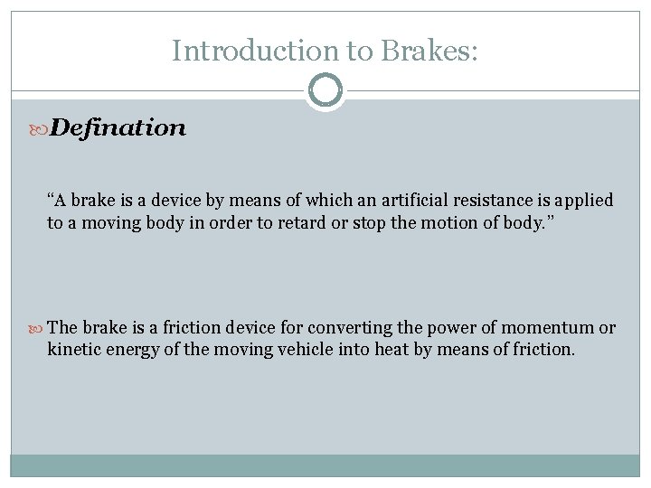 Introduction to Brakes: Defination “A brake is a device by means of which an