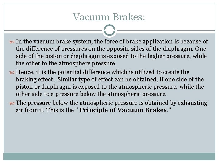 Vacuum Brakes: In the vacuum brake system, the force of brake application is because