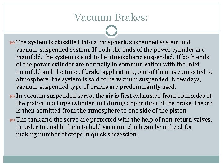 Vacuum Brakes: The system is classified into atmospheric suspended system and vacuum suspended system.