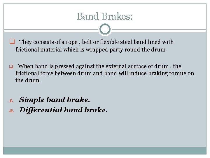 Band Brakes: q They consists of a rope , belt or flexible steel band