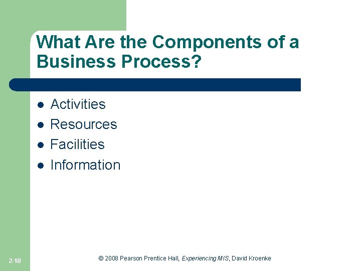 What Are the Components of a Business Process? l l 2 -10 Activities Resources