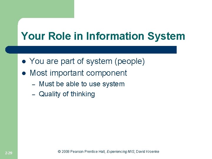 Your Role in Information System l l You are part of system (people) Most
