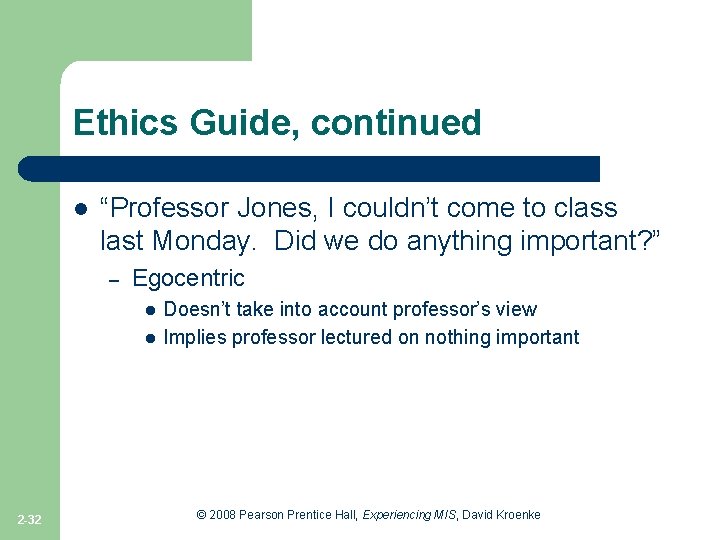 Ethics Guide, continued l “Professor Jones, I couldn’t come to class last Monday. Did
