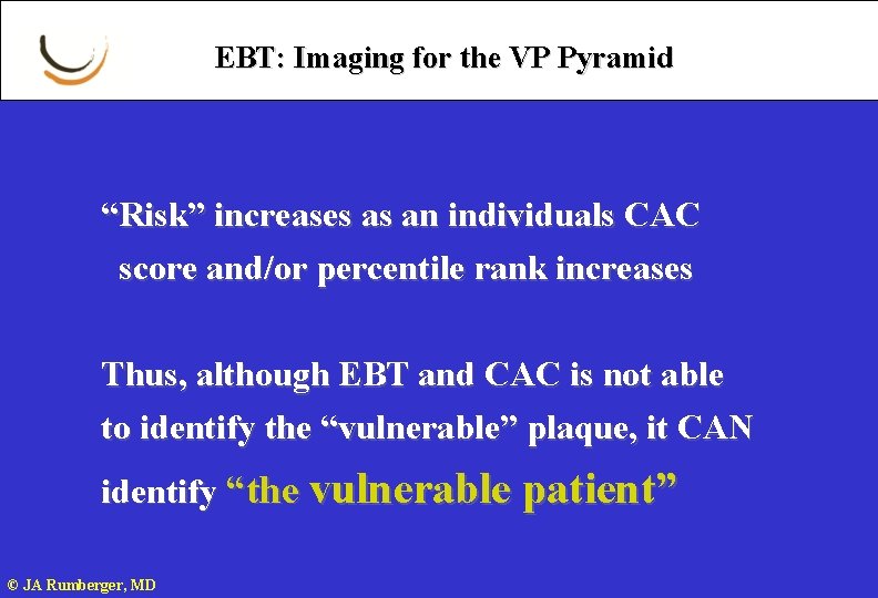 EBT: Imaging for the VP Pyramid “Risk” increases as an individuals CAC score and/or