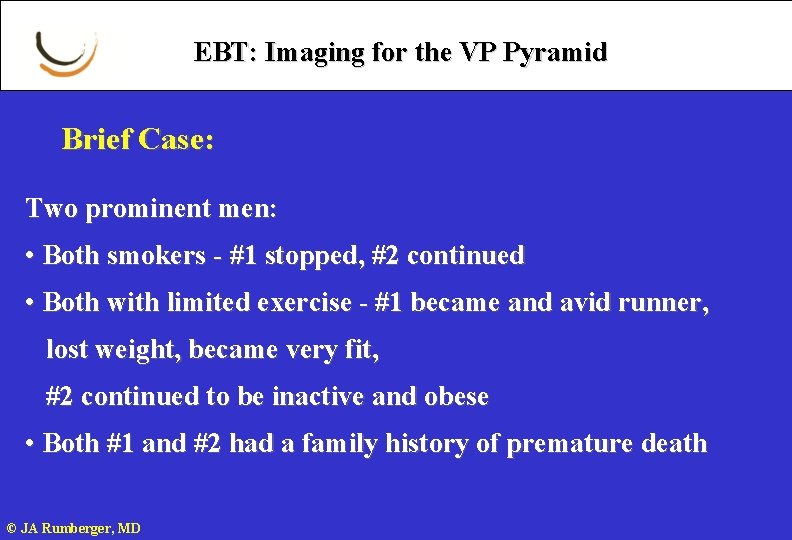 EBT: Imaging for the VP Pyramid Brief Case: Two prominent men: • Both smokers
