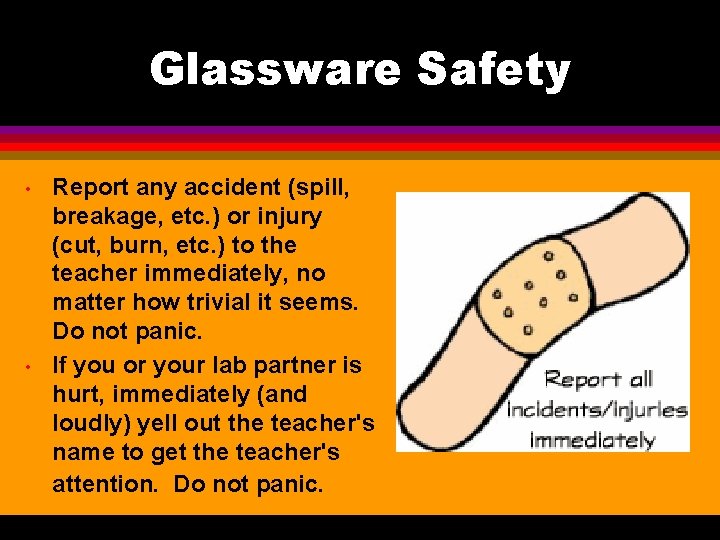 Glassware Safety • • Report any accident (spill, breakage, etc. ) or injury (cut,