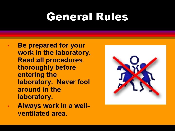 General Rules • • Be prepared for your work in the laboratory. Read all
