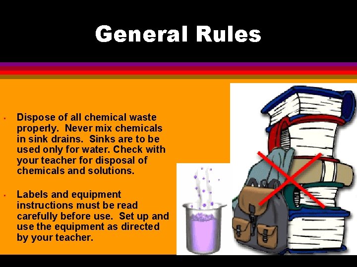 General Rules • Dispose of all chemical waste properly. Never mix chemicals in sink