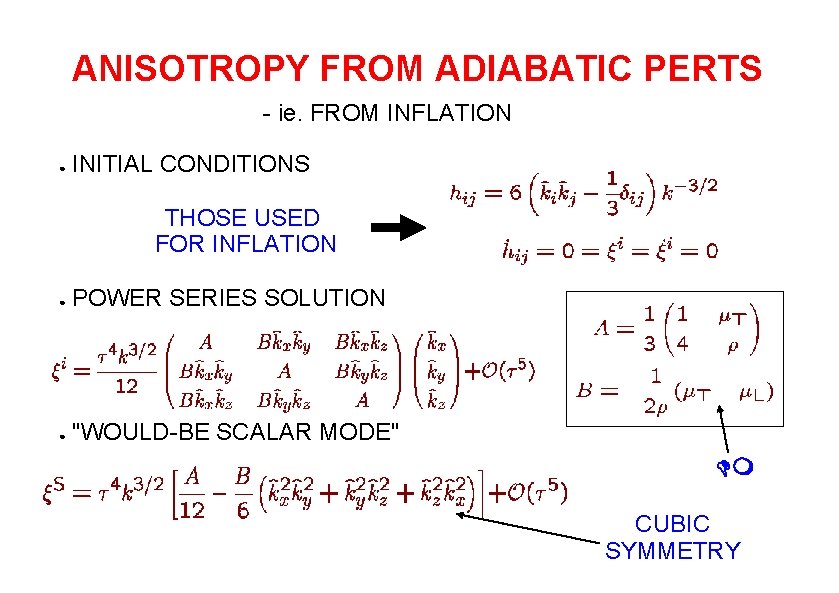 ANISOTROPY FROM ADIABATIC PERTS - ie. FROM INFLATION ● INITIAL CONDITIONS THOSE USED FOR