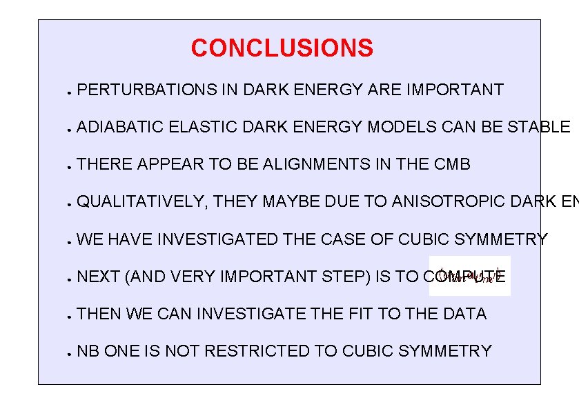 CONCLUSIONS ● PERTURBATIONS IN DARK ENERGY ARE IMPORTANT ● ADIABATIC ELASTIC DARK ENERGY MODELS