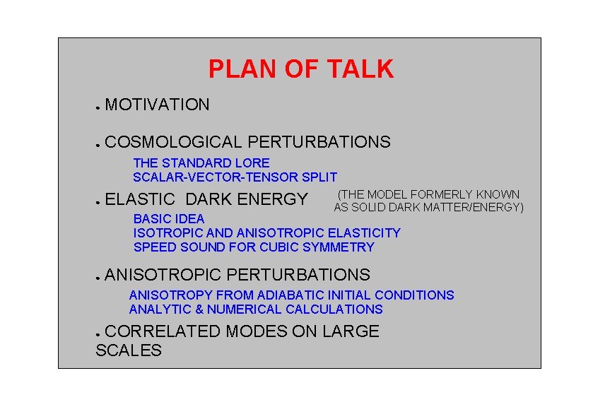 PLAN OF TALK ● MOTIVATION ● COSMOLOGICAL PERTURBATIONS THE STANDARD LORE SCALAR-VECTOR-TENSOR SPLIT ●