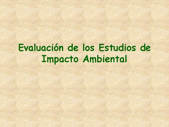 Evaluación de los Estudios de Impacto Ambiental Evaluación de los Estudios de Impacto Ambiental
