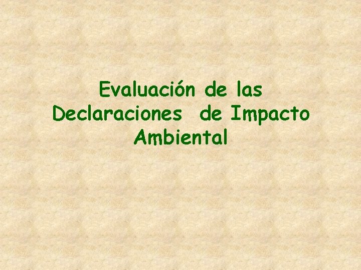 Evaluación de las Declaraciones de Impacto Ambiental Evaluación de las Declaraciones de Impacto Ambiental