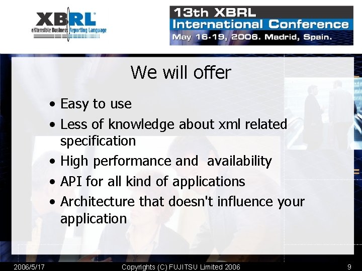 We will offer • Easy to use • Less of knowledge about xml related