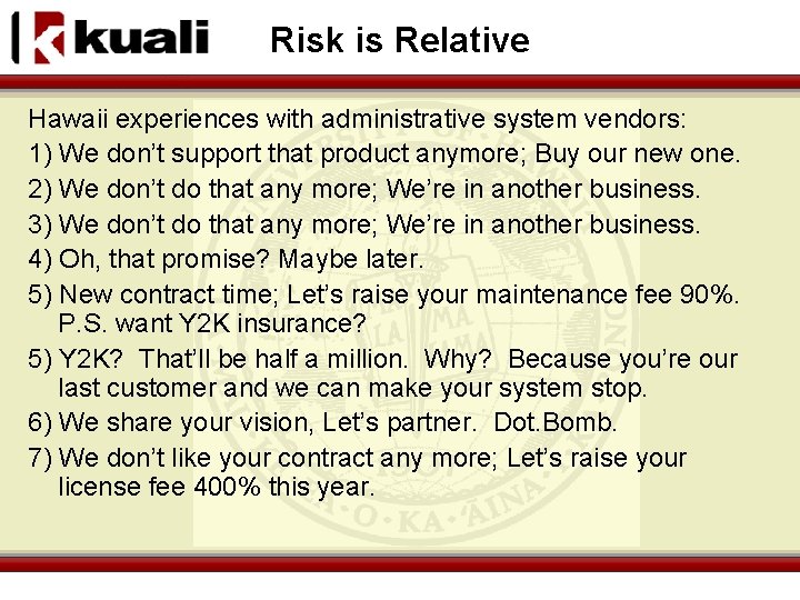 Risk is Relative Hawaii experiences with administrative system vendors: 1) We don’t support that
