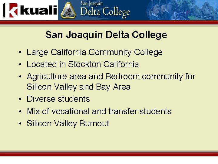 San Joaquin Delta College • Large California Community College • Located in Stockton California