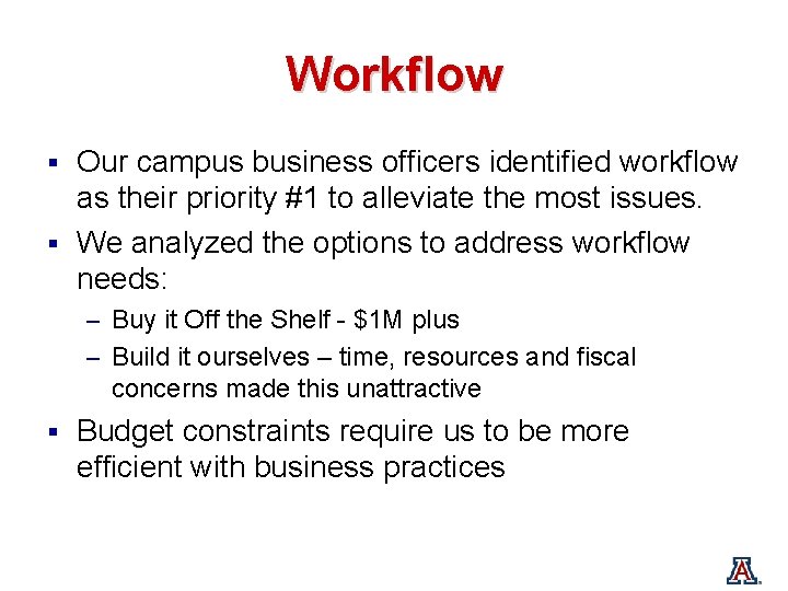 Workflow § Our campus business officers identified workflow as their priority #1 to alleviate