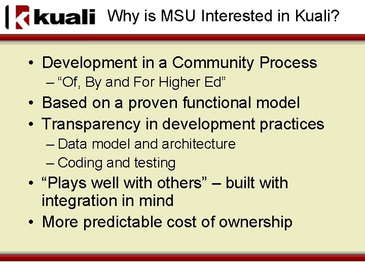 Why is MSU Interested in Kuali? • Development in a Community Process – “Of,