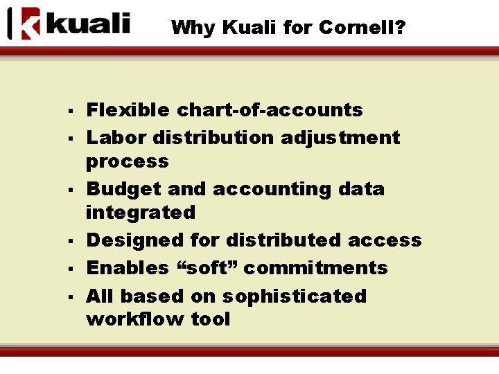 Why Kuali for Cornell? § § § Flexible chart-of-accounts Labor distribution adjustment process Budget