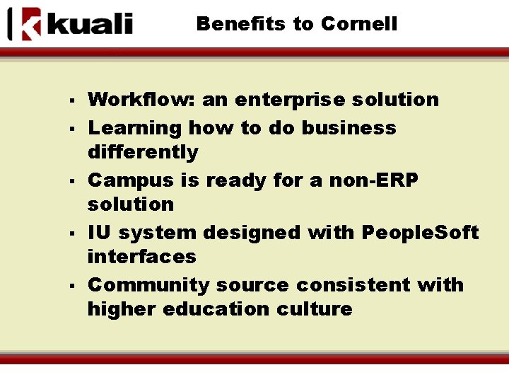 Benefits to Cornell § § § Workflow: an enterprise solution Learning how to do