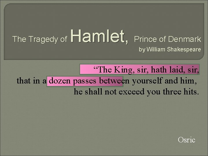The Tragedy of Hamlet, Prince of Denmark by William Shakespeare “The King, sir, hath