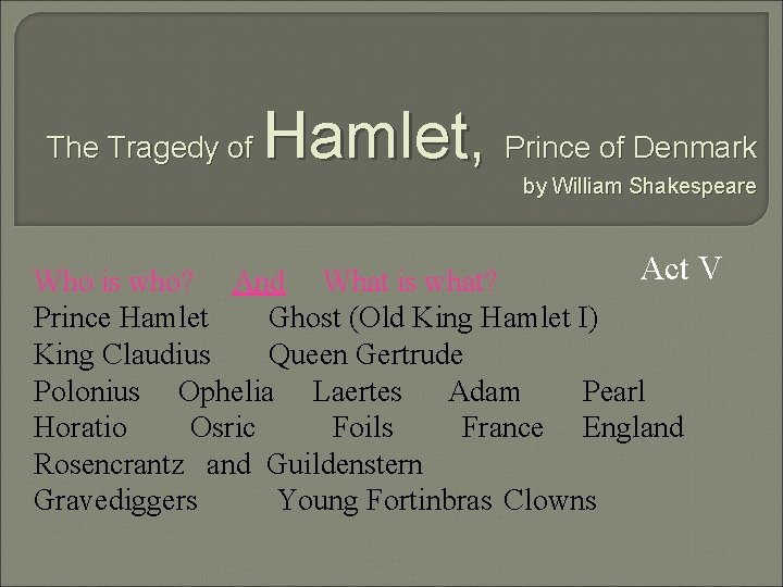 The Tragedy of Hamlet, Prince of Denmark by William Shakespeare Act V Who is