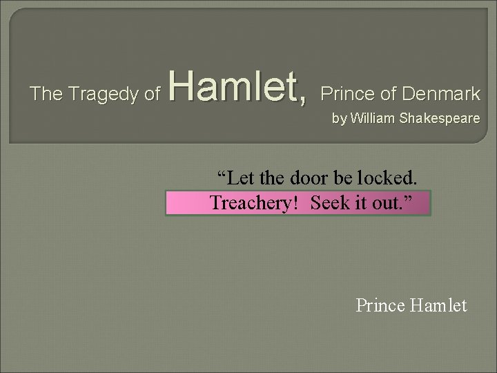 The Tragedy of Hamlet, Prince of Denmark by William Shakespeare “Let the door be